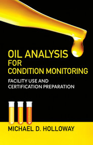 Oil Analysis for Condition Monitoring (Facility Use and Certification Preparation) by Michael D. Holloway, 9780831137021