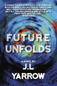 Future Unfolds (A Novel) by J.L. Yarrow, 9781611883961