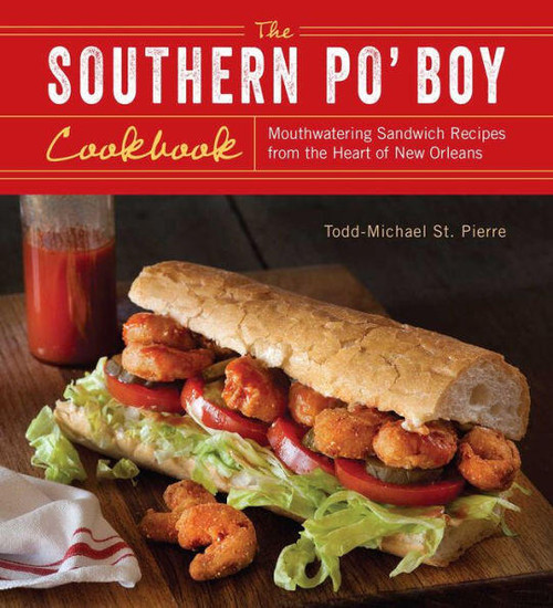 The Southern Po' Boy Cookbook (Mouthwatering Sandwich Recipes from the Heart of New Orleans) by Todd-Michael St. Pierre, 9781612432373