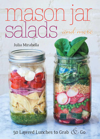 Mason Jar Salads and More (50 Layered Lunches to Grab and Go) by Julia Mirabella, 9781612432892