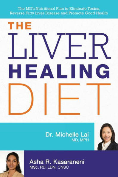 The Liver Healing Diet (The MD's Nutritional Plan to Eliminate Toxins, Reverse Fatty Liver Disease and Promote Good Health) by Michelle Lai, Asha Kasaraneni, 9781612434445