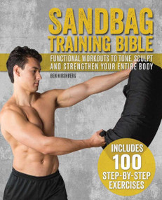 Sandbag Training Bible (Functional Workouts to Tone, Sculpt and Strengthen Your Entire Body) by Ben Hirshberg, 9781612434803
