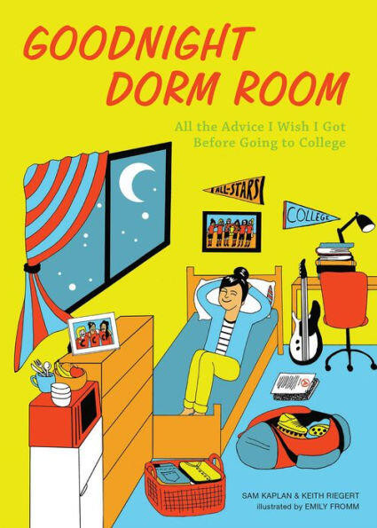 Goodnight Dorm Room (All the Advice I Wish I Got Before Going to College) by Samuel Kaplan, Keith Riegert, Emily Fromm, 9781612435688