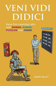 Veni Vidi Didici (Have Fun Learning Latin with Songs, Games, Puzzles and Jokes) by Jason Talley, 9781612436739