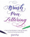 Brush Pen Lettering (A Step-by-Step Workbook for Learning Decorative Scripts and Creating Inspired Styles) by Grace Song, 9781612436838