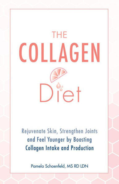 The Collagen Diet (Rejuvenate Skin, Strengthen Joints and Feel Younger by Boosting Collagen Intake and Production) by Pamela Schoenfeld, 9781612438320
