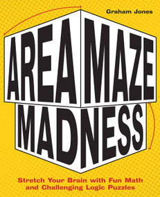 Area Maze Madness (Stretch Your Brain with Fun Math and Challenging Logic Puzzles) by Graham Jones, 9781612439426