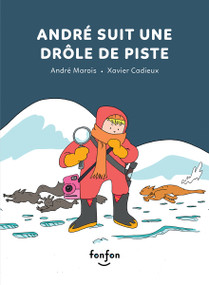 André suit une drôle de piste (French Edition) by André Marois, Xavier Cadieux, 9782925215813