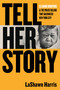 Tell Her Story (Eleanor Bumpurs & the Police Killing That Galvanized New York City) - 9780807024430 by LaShawn Harris, 9780807024430