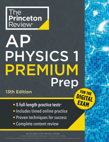 Princeton Review AP Physics 1 Premium Prep, 13th Edition (5 Practice Tests + Digital Practice Online + Content Review) by The Princeton Review, 9798217125142