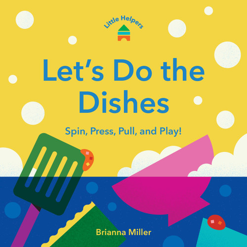 Little Helpers: Let's Do the Dishes (Spin, Press, Pull, and Play!) by Brianna Miller, 9781797238784