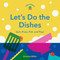 Little Helpers: Let's Do the Dishes (Spin, Press, Pull, and Play!) by Brianna Miller, 9781797238784