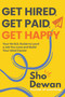 Get Hired, Get Paid, Get Happy (Your No B.S. Guide to Land a Job You Love and Build Your Ideal Career) by Sho Dewan, 9798318601941