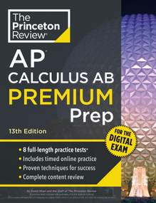 Princeton Review AP Calculus AB Premium Prep, 13th Edition (8 Practice Tests + Digital Practice Online + Content Review) by The Princeton Review, David Khan, 9798217125050