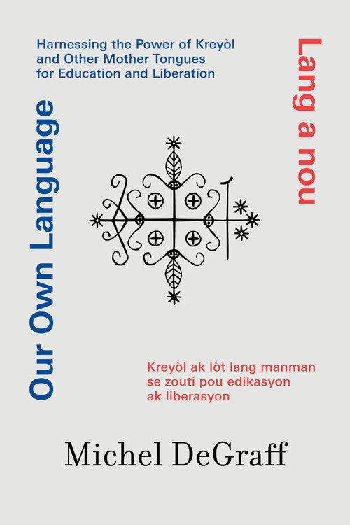 Our Own Language / Lang a nou by Michel Degraff, 9780262053228