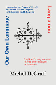 Our Own Language / Lang a nou by Michel Degraff, 9780262053228