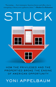 Stuck (How the Privileged and the Propertied Broke the Engine of American Opportunity) - 9780593449318 by Yoni Appelbaum, 9780593449318