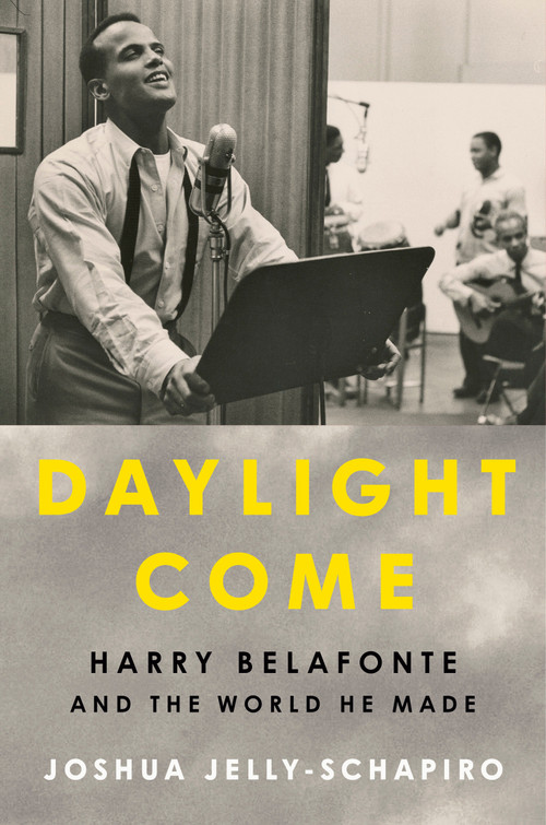 Daylight Come (Harry Belafonte and the World He Made) by Joshua Jelly-Schapiro, Henry Louis Gates, Jr., 9780593652701