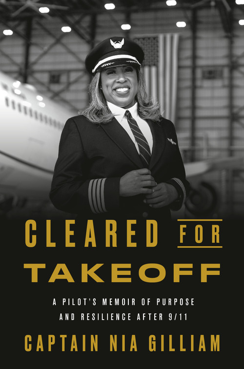 Cleared for Takeoff (A Pilot's Memoir of Purpose and Resilience After 9/11) by Captain Nia Gilliam, 9798217087464