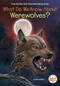 What Do We Know About Werewolves? by Nico Medina, Who HQ, Manuel Gutierrez, 9798217141630