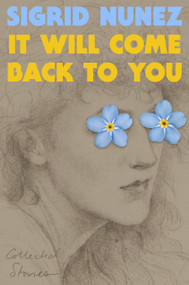 It Will Come Back to You (Collected Stories) by Sigrid Nunez, 9798217179152