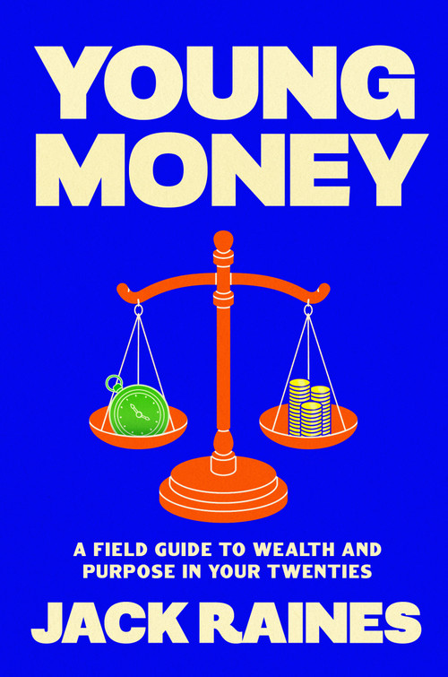 Young Money (A Field Guide to Wealth and Purpose in Your Twenties) by Jack Raines, 9798217046935
