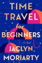 Time Travel for Beginners by Jaclyn Moriarty, 9780593820339