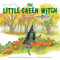 The Little Green Witch by Barbara Barbieri McGrath, Martha Alexander, 9781623548490
