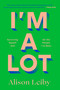 I'm a Lot (Surviving Myself and All the People I've Been) by Alison Leiby, 9780593731628
