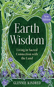 Earth Wisdom (Revised Edition) (Living in Sacred Connection with the Land) by Glennie Kindred, 9798318602887