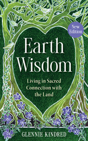 Earth Wisdom (New Edition) (Living in Sacred Connection with the Land) by Glennie Kindred, 9798318602887