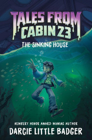 Tales From Cabin 23: The Sinking House by Darcie Little Badger, Justina Ireland, Hanna Alkaf, 9780063298262