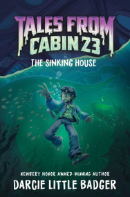 Tales From Cabin 23: The Sinking House by Darcie Little Badger, Justina Ireland, Hanna Alkaf, 9780063298262