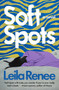 Soft Spots (A Novel) by Leila Renee, 9780063438378