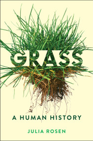 Grass (A Human History) by Julia Rosen, 9780063330177