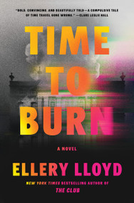 Time to Burn (A Novel) by Ellery Lloyd, 9780063323056