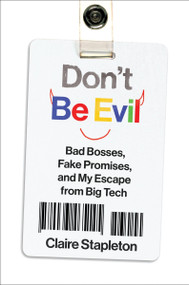 Don't Be Evil (Bad Bosses, Fake Promises, and My Escape from Big Tech) by Claire Stapleton, 9780063465145