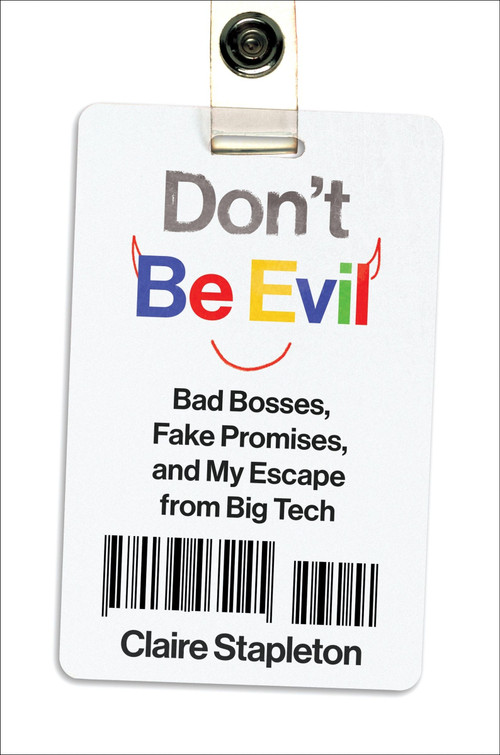 Don't Be Evil (Bad Bosses, Fake Promises, and My Escape from Big Tech) by Claire Stapleton, 9780063465145