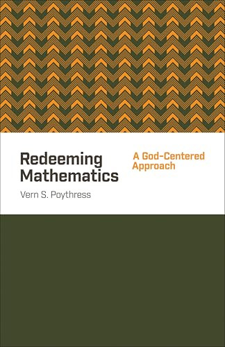 Redeeming Mathematics (A God-Centered Approach) by Vern S. Poythress, 9781433541100
