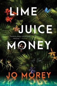 Lime Juice Money (A Novel) - 9780063399259 by Jo Morey, 9780063399259