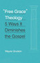 "Free Grace" Theology (5 Ways It Diminishes the Gospel) by Wayne Grudem, 9781433551147