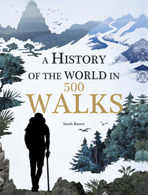 A History of the World in 500 Walks by Sarah Baxter, 9781626865549