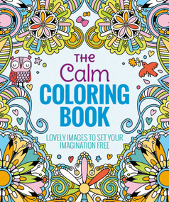 The Calm Coloring Book (Lovely Images to Set Your Imagination Free) by Editors of Thunder Bay Press, 9781626866256