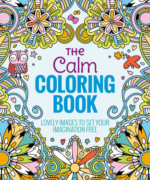 The Calm Coloring Book (Lovely Images to Set Your Imagination Free) by Editors of Thunder Bay Press, 9781626866256