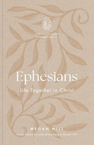 Ephesians (Life Together in Christ) by Megan Hill, Lydia Brownback, Megan Hill, 9781433599057