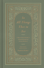 In All Things Thee to See (A Devotional Guide to Selected Poems of George Herbert) by George Herbert, Stephen Witmer, Stephen Witmer, 9798874900748