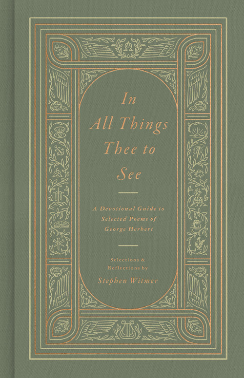 In All Things Thee to See (A Devotional Guide to Selected Poems of George Herbert) by George Herbert, Stephen Witmer, Stephen Witmer, 9798874900748