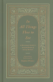 In All Things Thee to See (A Devotional Guide to Selected Poems of George Herbert) by George Herbert, Stephen Witmer, Stephen Witmer, 9798874900748