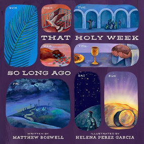 That Holy Week So Long Ago (The Seven Days That Led to Easter) by Matthew Boswell, Helena Perez Garcia, 9798874900991
