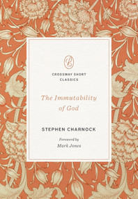 The Immutability of God by Stephen Charnock, Mark Jones, Mark Jones, 9798874902254